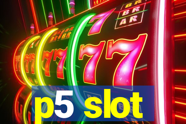 p5 slot