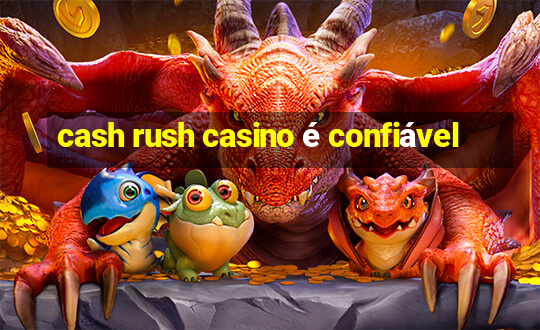 cash rush casino é confiável