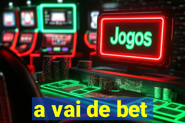 a vai de bet