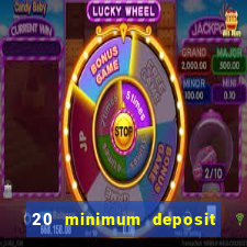 20 minimum deposit online casino