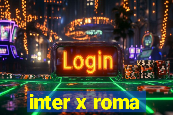 inter x roma