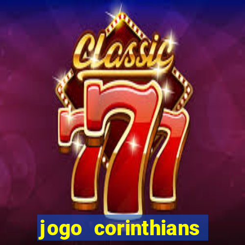 jogo corinthians vai passar aonde