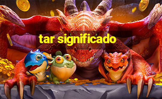 tar significado