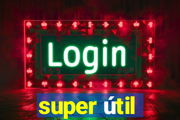 super útil