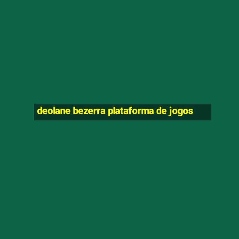 deolane bezerra plataforma de jogos