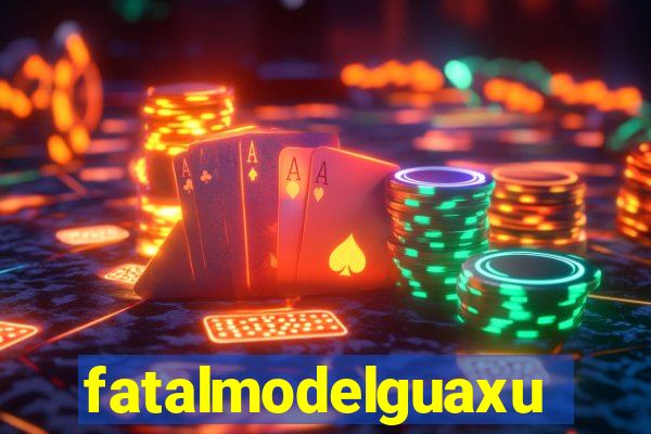 fatalmodelguaxupe