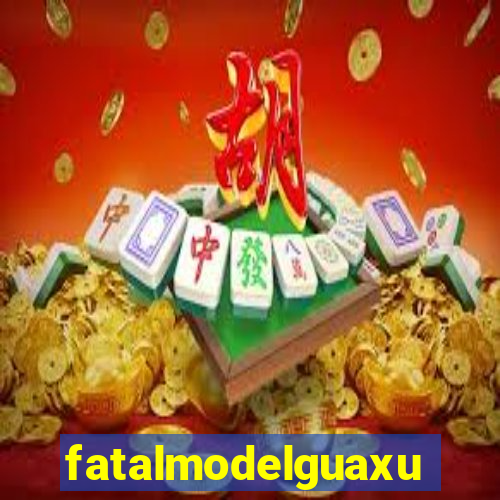 fatalmodelguaxupe