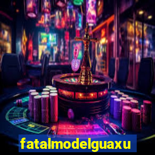 fatalmodelguaxupe