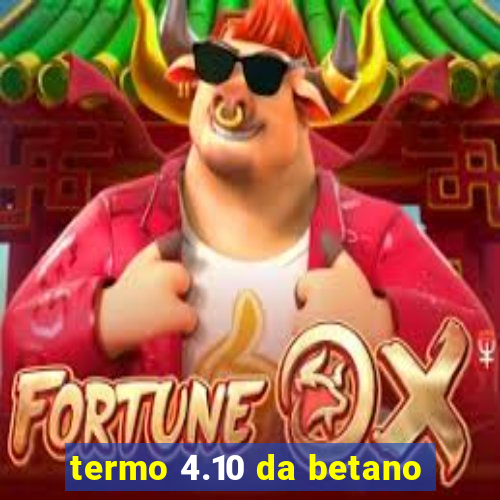 termo 4.10 da betano