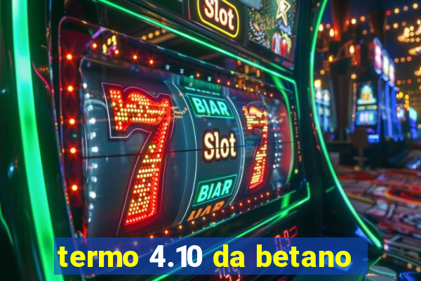 termo 4.10 da betano