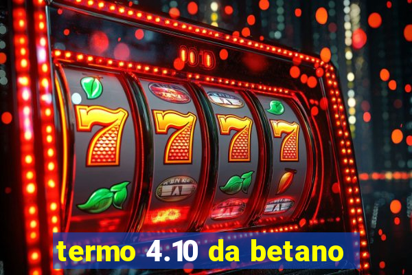 termo 4.10 da betano