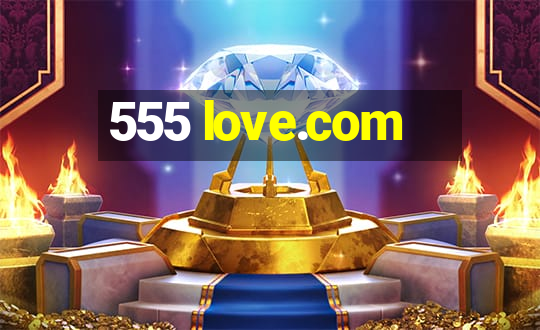 555 love.com