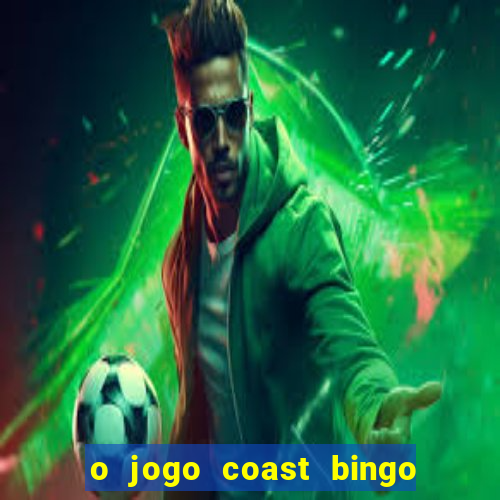 o jogo coast bingo paga mesmo