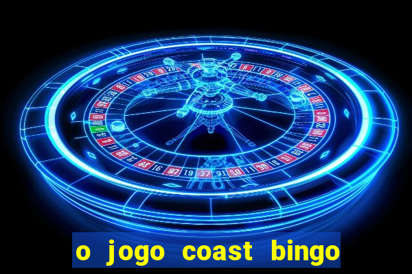 o jogo coast bingo paga mesmo