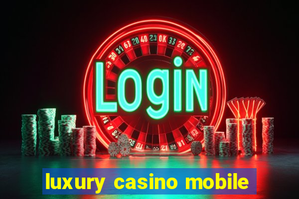 luxury casino mobile