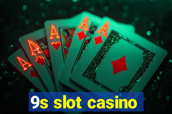 9s slot casino