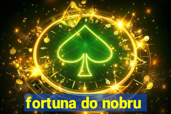 fortuna do nobru