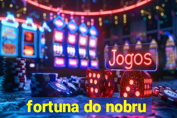 fortuna do nobru