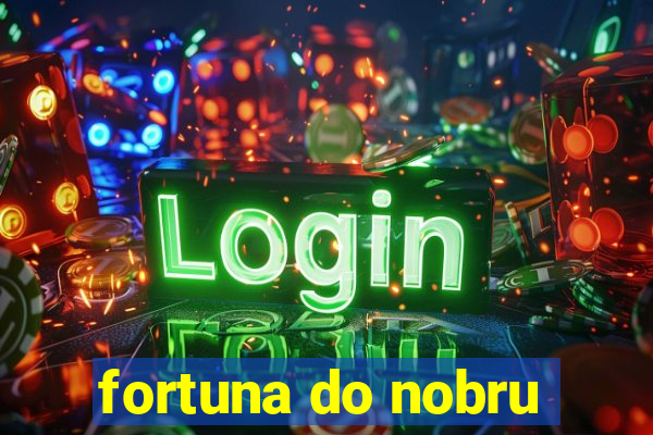 fortuna do nobru