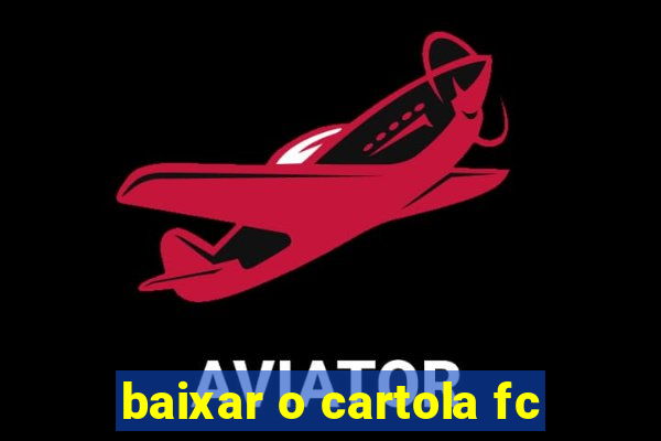 baixar o cartola fc