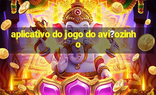 aplicativo do jogo do avi?ozinho