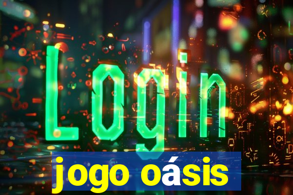 jogo oásis