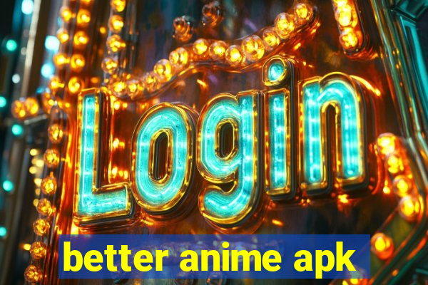 better anime apk