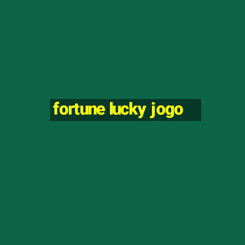 fortune lucky jogo