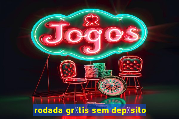 rodada gr谩tis sem dep贸sito