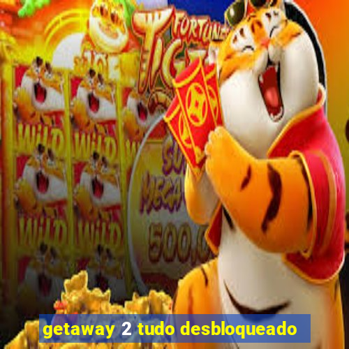 getaway 2 tudo desbloqueado