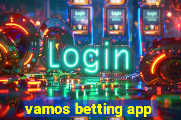 vamos betting app