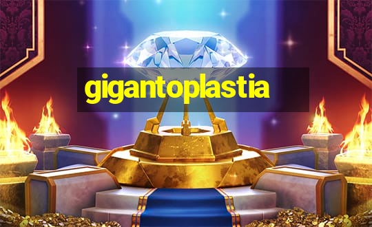 gigantoplastia