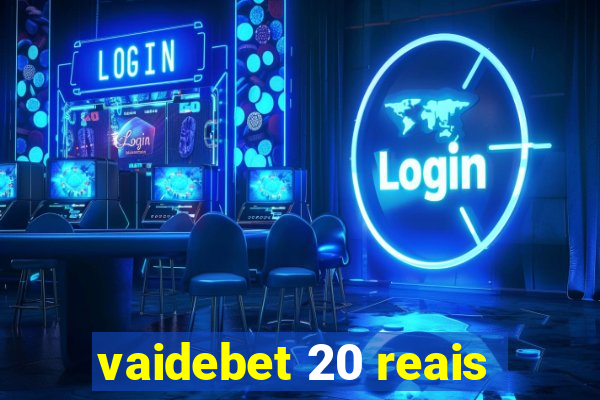 vaidebet 20 reais