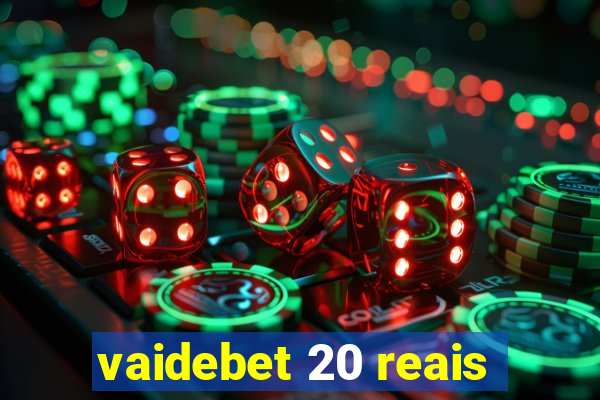 vaidebet 20 reais