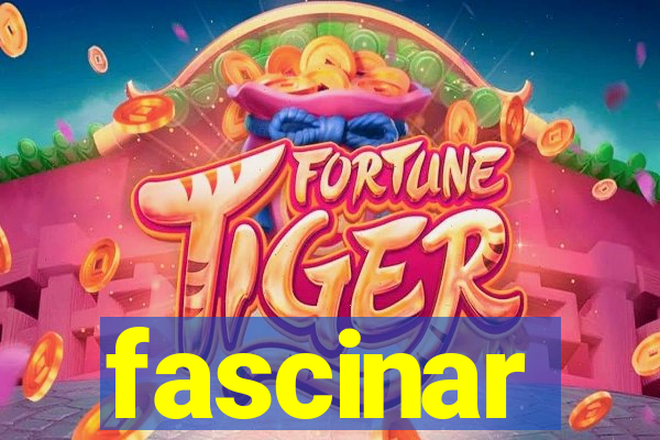 fascinar