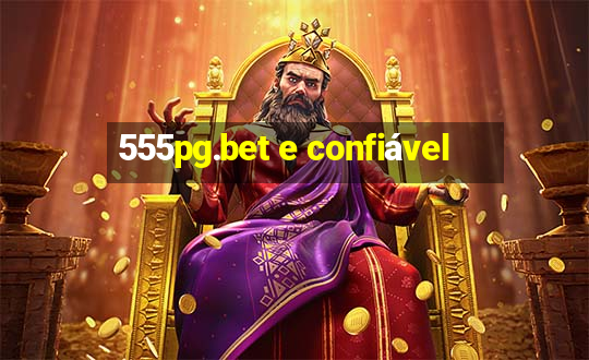 555pg.bet e confiável