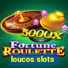 loucos slots