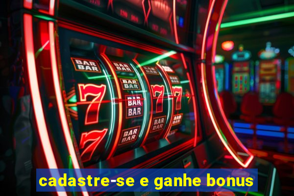 cadastre-se e ganhe bonus