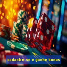 cadastre-se e ganhe bonus