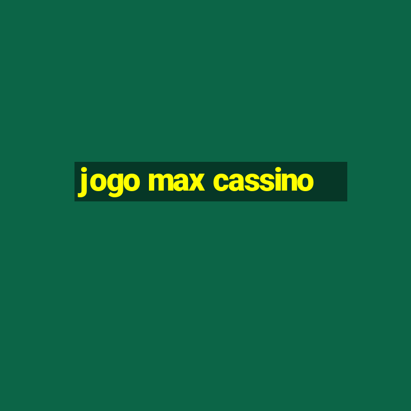 jogo max cassino