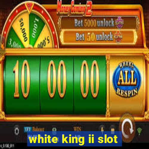 white king ii slot