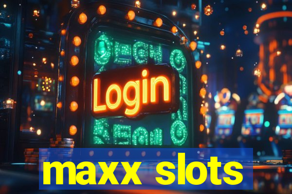 maxx slots