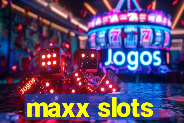 maxx slots