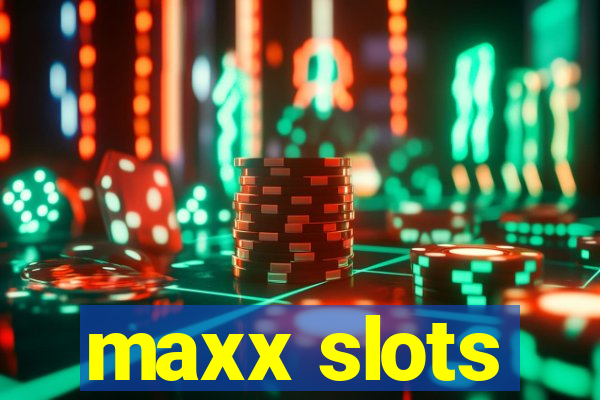 maxx slots