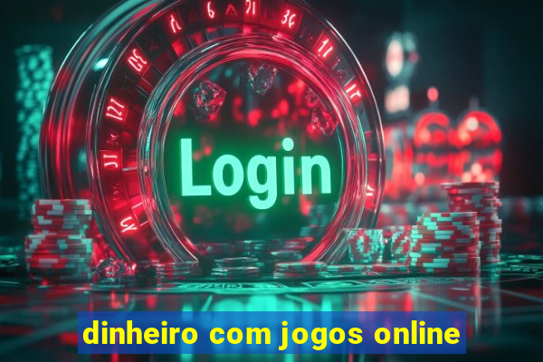 dinheiro com jogos online