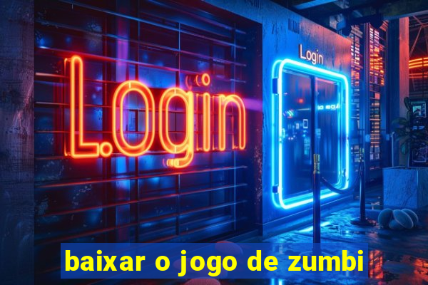 baixar o jogo de zumbi