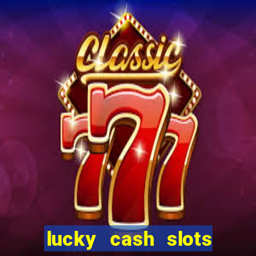 lucky cash slots money game