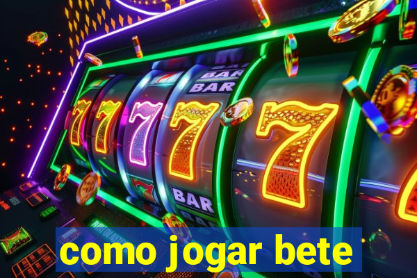 como jogar bete