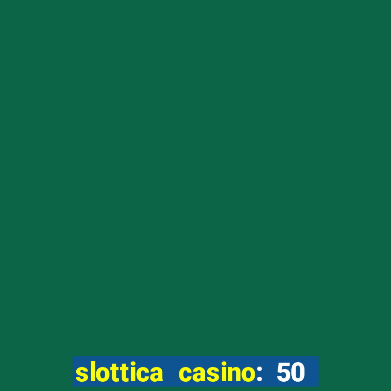 slottica casino: 50 free spins