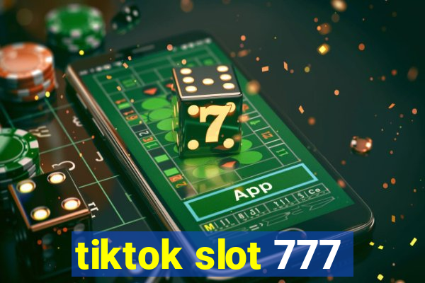 tiktok slot 777